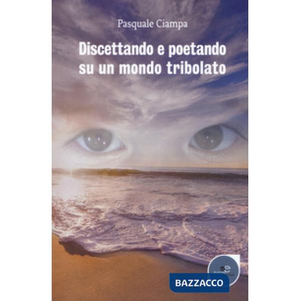 Discettando e poetando su un mondo tribolato
