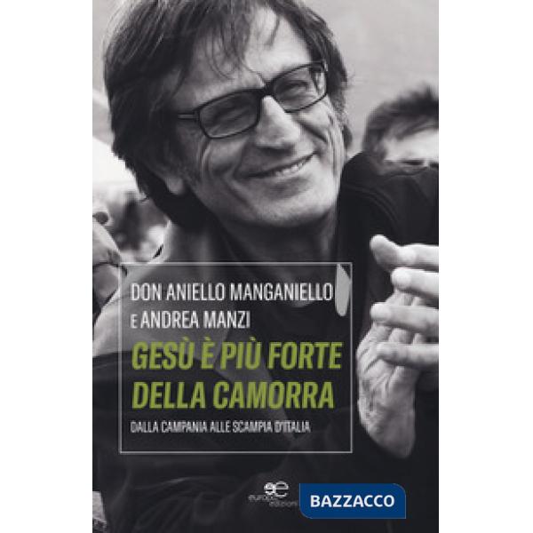 Gesù è più forte della camorra. Dalla Campania alle Scampia d'Italia