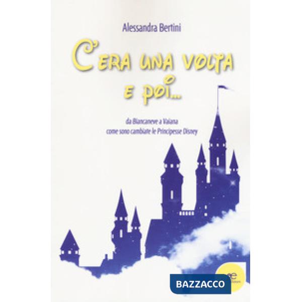 C'era una volta e poi... da Biancaneve a Vaiana come sono cambiate le principesse Disney