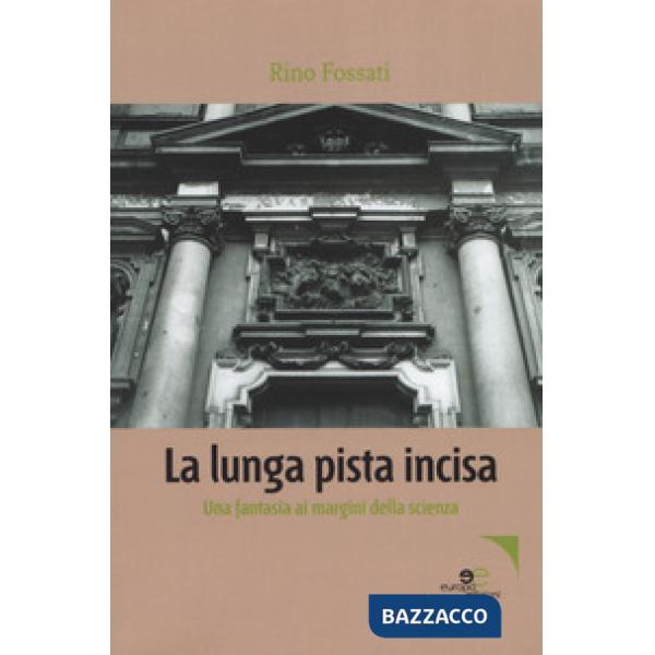 Lunga pista incisa. Una fantasia ai margini della scienza (La)