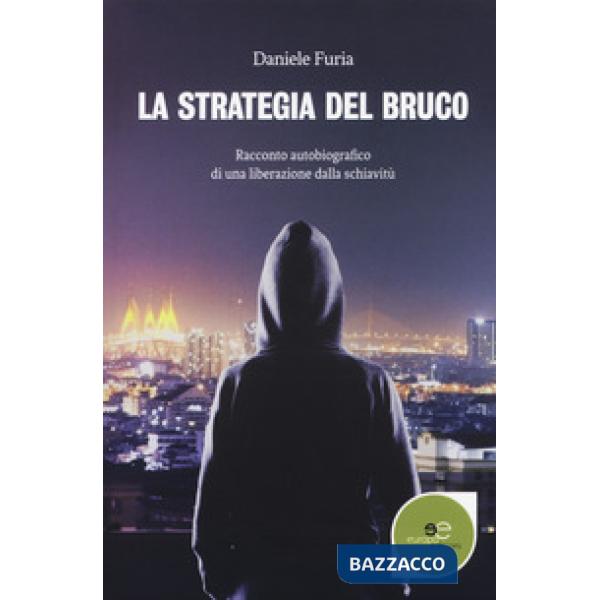 Strategia del bruco. Racconto autobiografico di una liberazione dalla schiavitù (La)