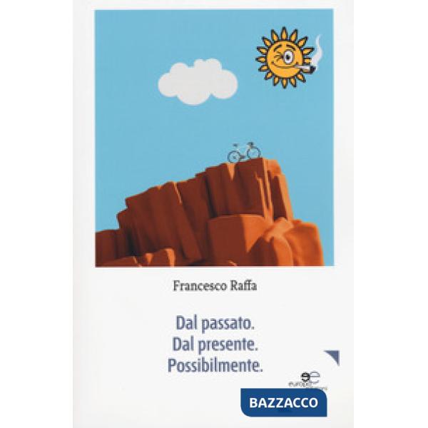 Dal passato. Dal presente. Possibilmente