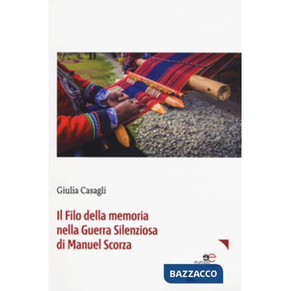 Filo della memoria nella guerra silenziosa di Manuel Scorza (Il)