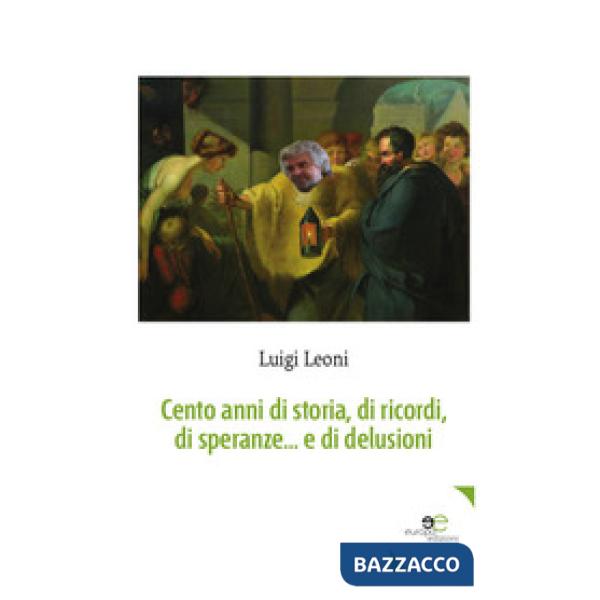 Cento anni di storia, di ricordi, di speranze... e di delusioni