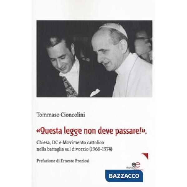 «Questa legge non deve passare!». Chiesa, DC e Movimento cattolico nella battaglia sul divorzio (1968-1974)