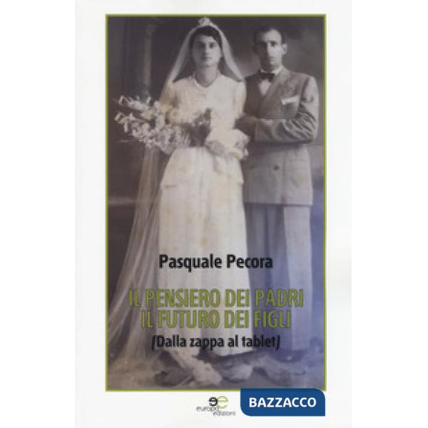 Pensiero dei padri il futuro dei figli (dalla zappa al tablet) (Il)