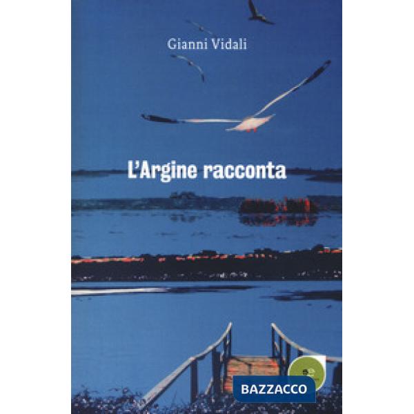 Argine racconta. Storie di vite vissute (L')
