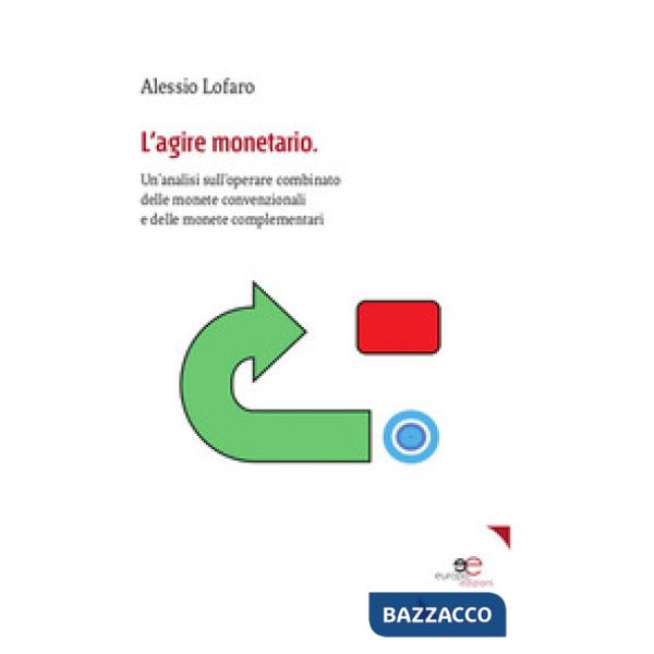 Agire monetario. Un'analisi sull'operare combinato delle monete convenzionali e delle monete complementari (L')