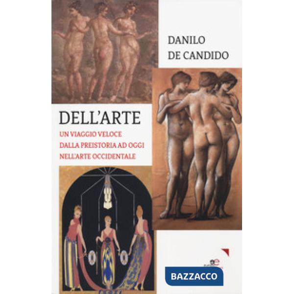 Dell'arte. Un viaggio veloce dalla preistoria ad oggi nell'arte occidentale