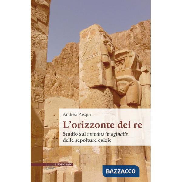 Orizzonte dei re. Studio sul mundus imaginalis delle sepolture egizie (L')