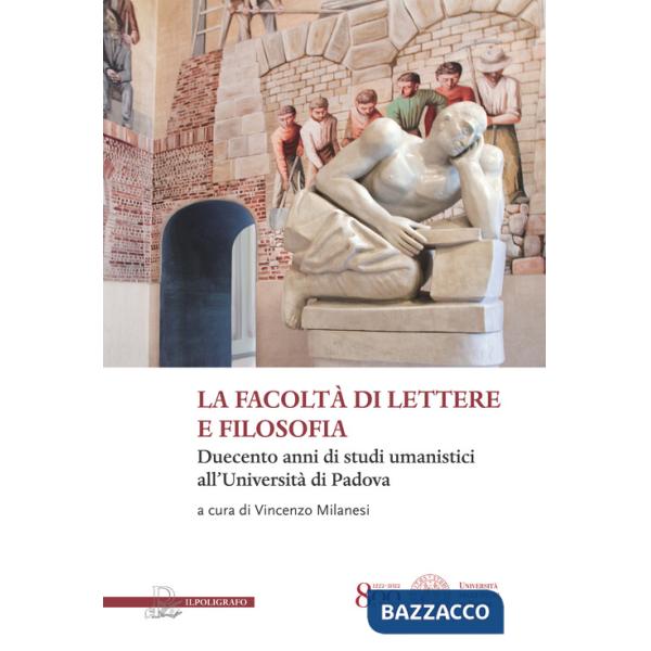Facoltà di lettere e filosofia. Duecento anni di studi umanistici all'università di Padova (La)