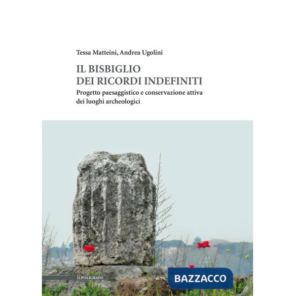 Bisbiglio dei ricordi indefiniti. Progetto paesaggistico e conservazione attiva dei luoghi archeologici (Il)