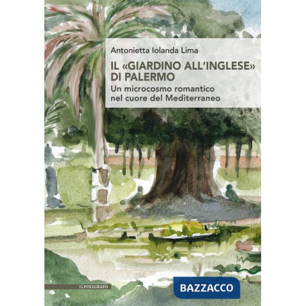 «giardino all'inglese» di Palermo. Un microcosmo romantico nel cuore del Mediterraneo (Il)
