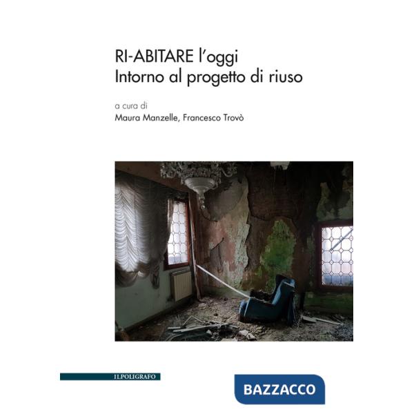 Ri-abitare l'oggi. Intorno al progetto di riuso