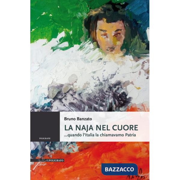 Naja nel cuore ...quando l'Italia la chiamavamo Patria (La)