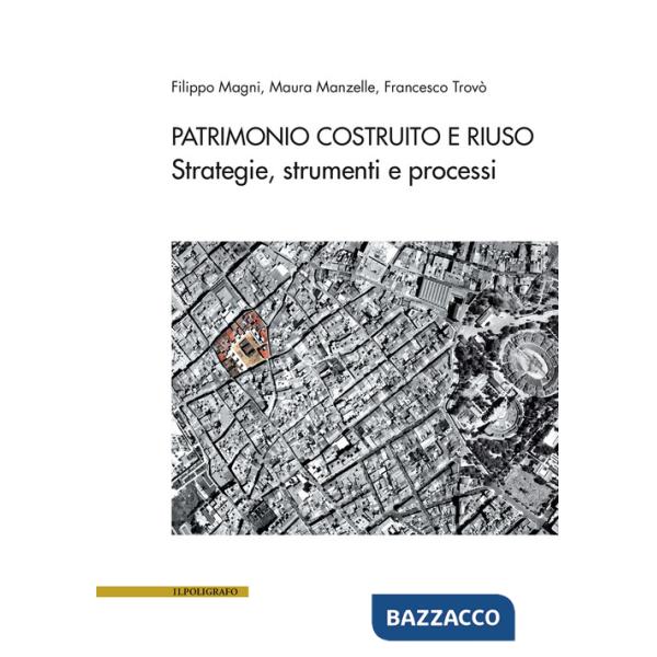 Patrimonio costruito e riuso. Strategie, strumenti e processi