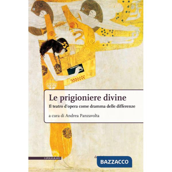 Prigioniere divine. Il teatro d'opera come dramma delle differenze (Le)