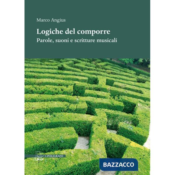 Logiche del comporre. Parole, suoni e scritture musicali