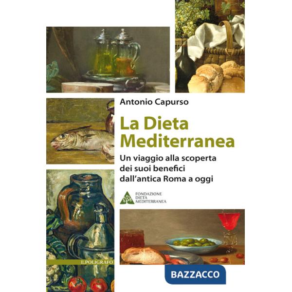Dieta mediterranea. Un viaggio alla scoperta dei suoi benefici dall'antica Roma a oggi (La)