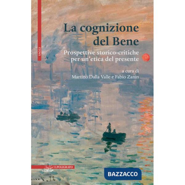 Cognizione del Bene. Prospettive storico-critiche per un'etica del presente (La)