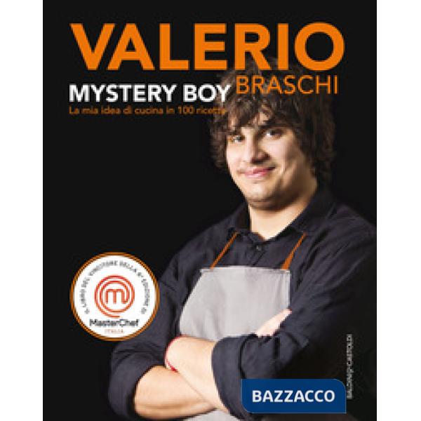Mystery boy. La mia idea di cucina in 100 ricette