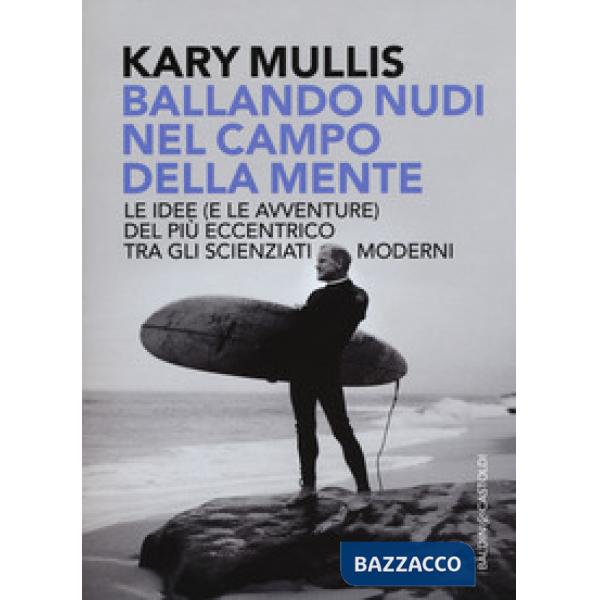 Ballando nudi nel campo della mente. Le idee (e le avventure) del più eccentrico tra gli scienziati moderni