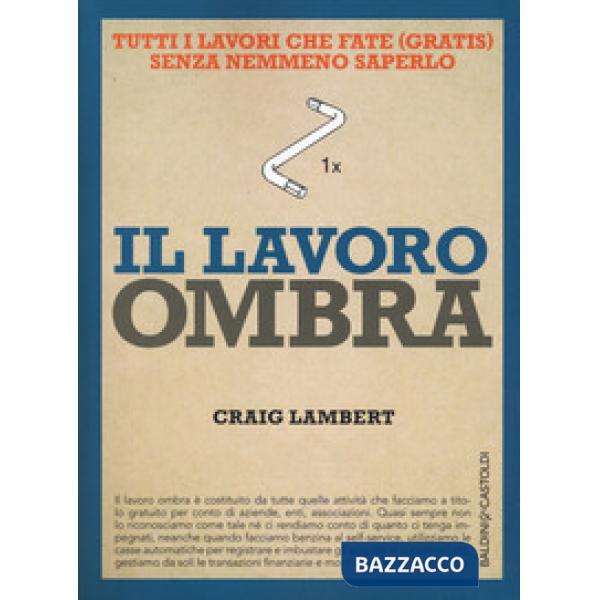 Lavoro ombra. Tutti i lavori che fate (gratis) senza nemmeno saperlo (Il)