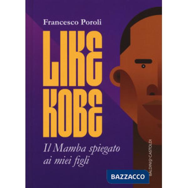 Like Kobe. Il Mamba spiegato ai miei figli. Ediz. a colori