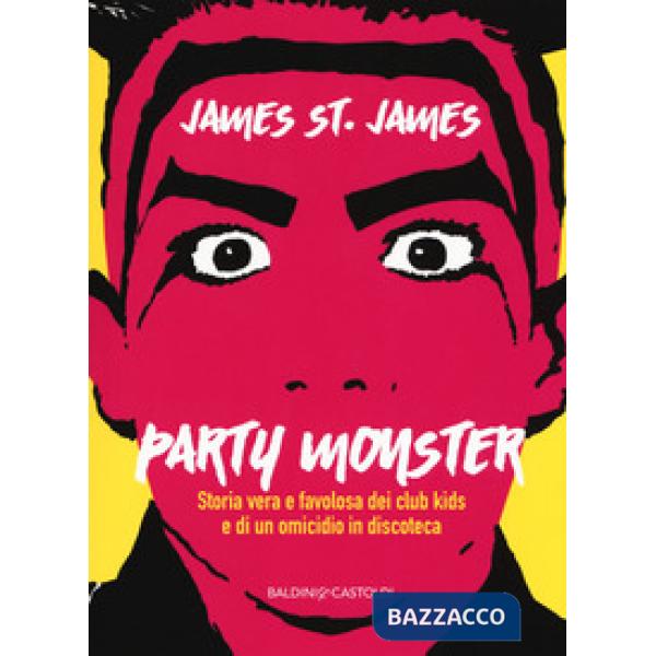 Party monster. Storia vera e favolosa dei club kids e di un omicidio in discoteca