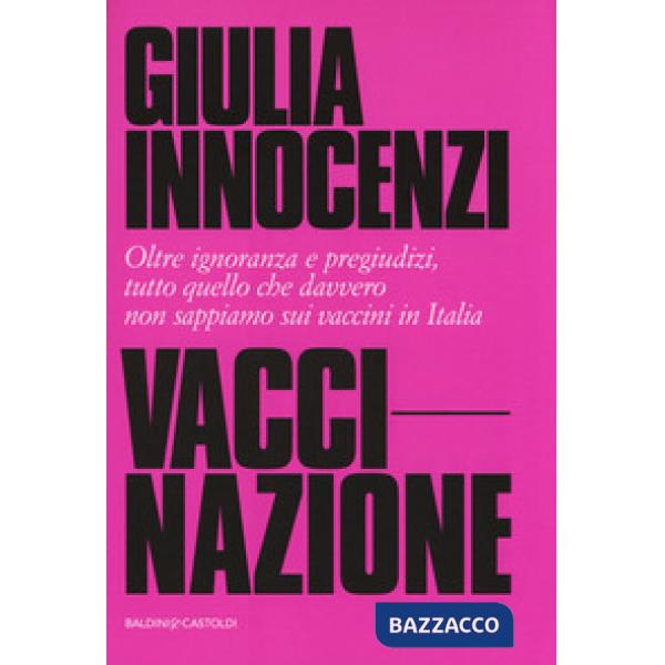 VacciNazione. Oltre ignoranza e pregiudizi, tutto quello che davvero non sappiam