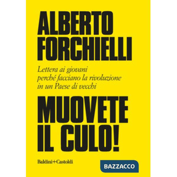 Muovete il culo! Lettera ai giovani perché facciano la rivoluzione in un Paese di vecchi