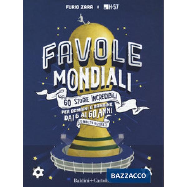 Favole mondiali. 60 storie incredibili per bambini dai 6 ai 60 anni (e molto oltre). Ediz. a colori