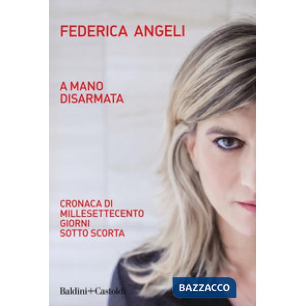 A mano disarmata. Cronaca di millesettecento giorni sotto scorta