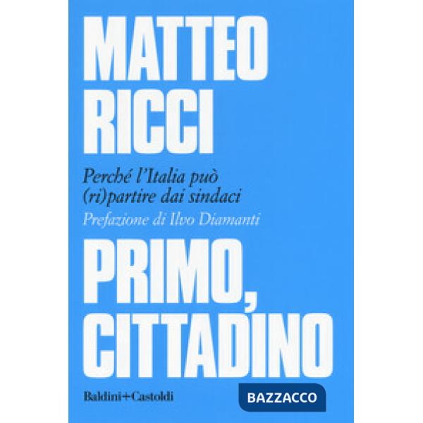 Primo, cittadino. Perché l'Italia deve (ri)partire dai sindaci