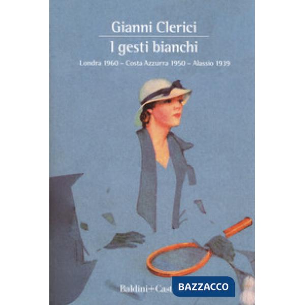 Gesti bianchi: Londra 1960-Costa Azzurra 1950-Alassio 1939 (I)