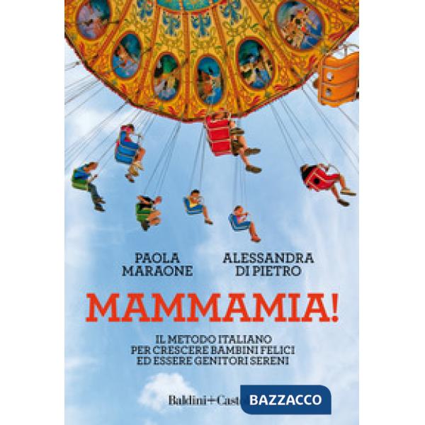 Mammamia! Il metodo italiano per crescere bambini felici ed essere genitori sere