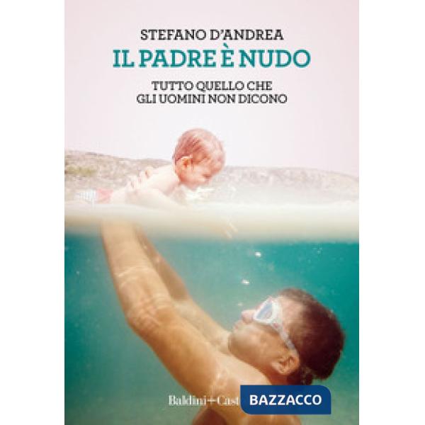 Padre è nudo. Tutto quello che gli uomini non dicono (Il)