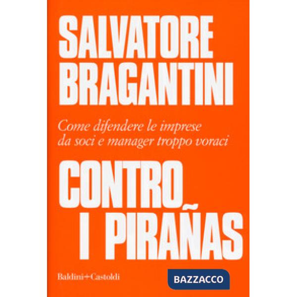 Contro i pirañas. Come difendere le imprese da soci e manager troppo voraci