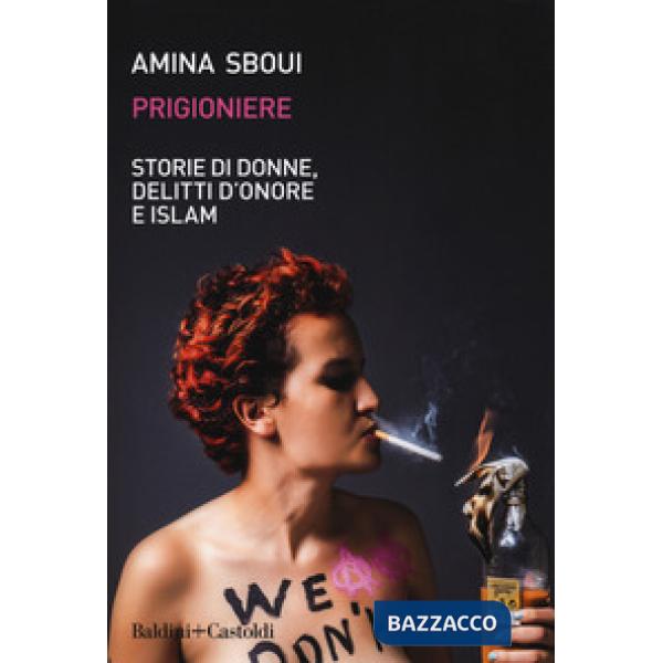 Prigioniere. Storie di donne, delitti d'onore e Islam