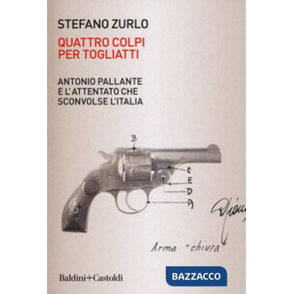 Quattro colpi per Togliatti. Antonio Pallante e l'attentato che sconvolse l'Ital
