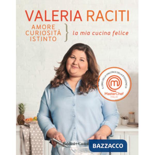 Amore, curiosità, istinto. La mia cucina felice