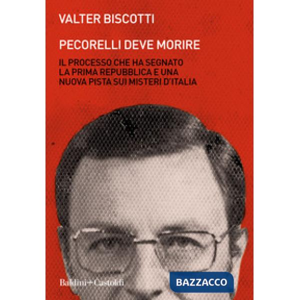 Pecorelli deve morire. Il processo che ha segnato la prima Repubblica e una nuov