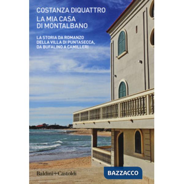 Mia casa di Montalbano. La storia da romanzo della villa di Puntasecca, da Bufal