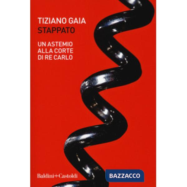 Stappato. Un astemio alla corte di re Carlo