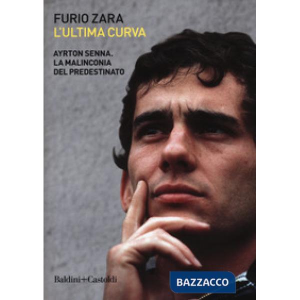 Ultima curva. Ayrton Senna. La malinconia del predestinato (L')
