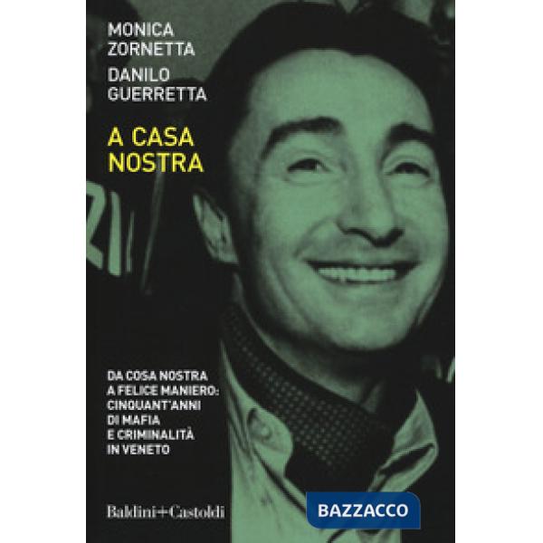 A casa nostra. Da Cosa Nostra a Felice Maniero: cinquant'anni di mafia e crimina