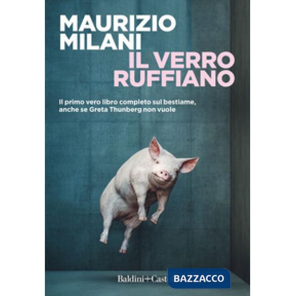 Verro ruffiano. Il primo vero libro completo sul bestiame, anche se Greta Thunberg non vuole (Il)