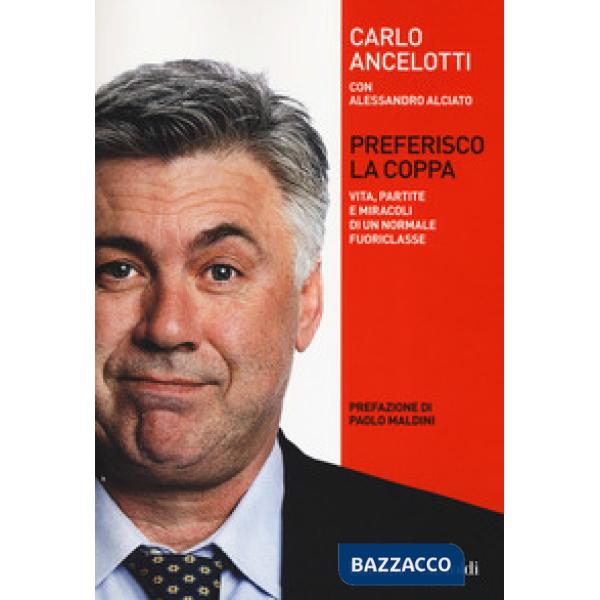Preferisco la coppa. Vita, partite e miracoli di un normale fuoriclasse