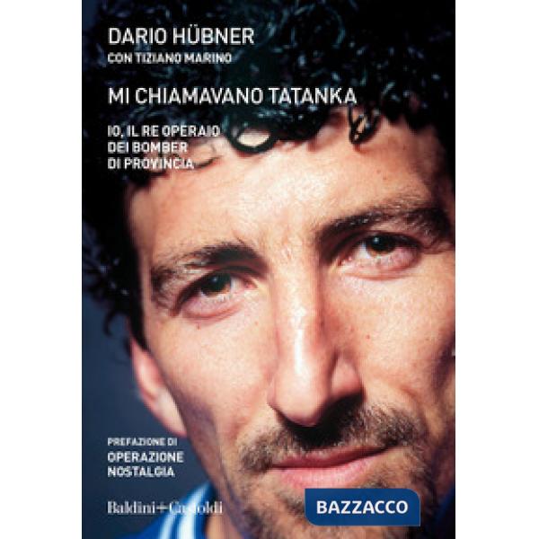 Mi chiamavano Tatanka. Io, il re operaio dei bomber di provincia