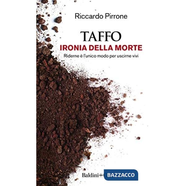 TAFFO. Ironia della morte. Riderne è l'unico modo per uscirne vivi